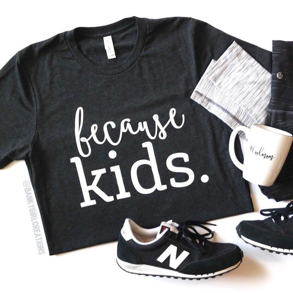 Banky Girl Creations - “Because Kids" Tee